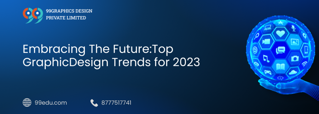 Embracing the Future: Top Graphic Design Trends for 2023 - 99EEDU
