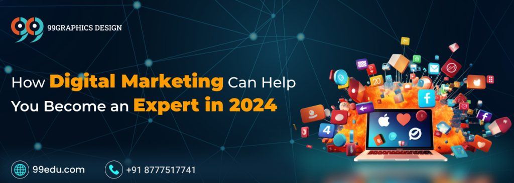 How Digital Marketing Can Help You Become an Expert in 2024 - 99EEDU