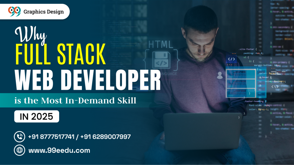 Why Full Stack Web Development Is the Top Skill to Learn in 2025 - 99EEDU